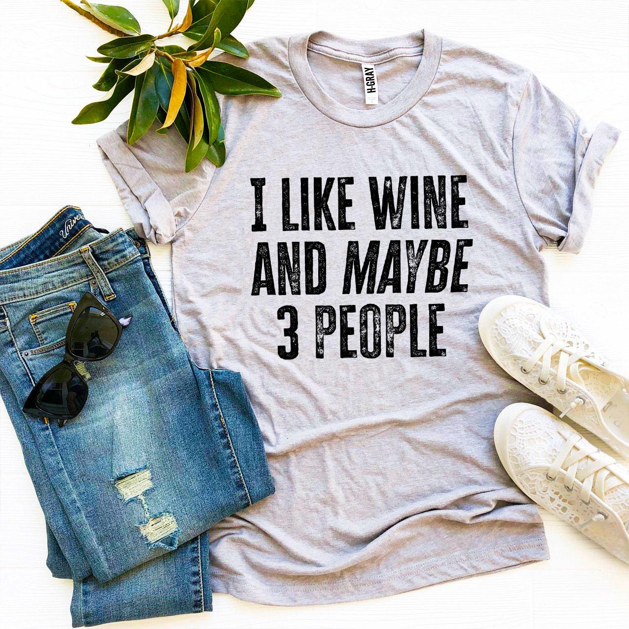 I Like Wine And Maybe 3 People T-shirt - H&A Outlet