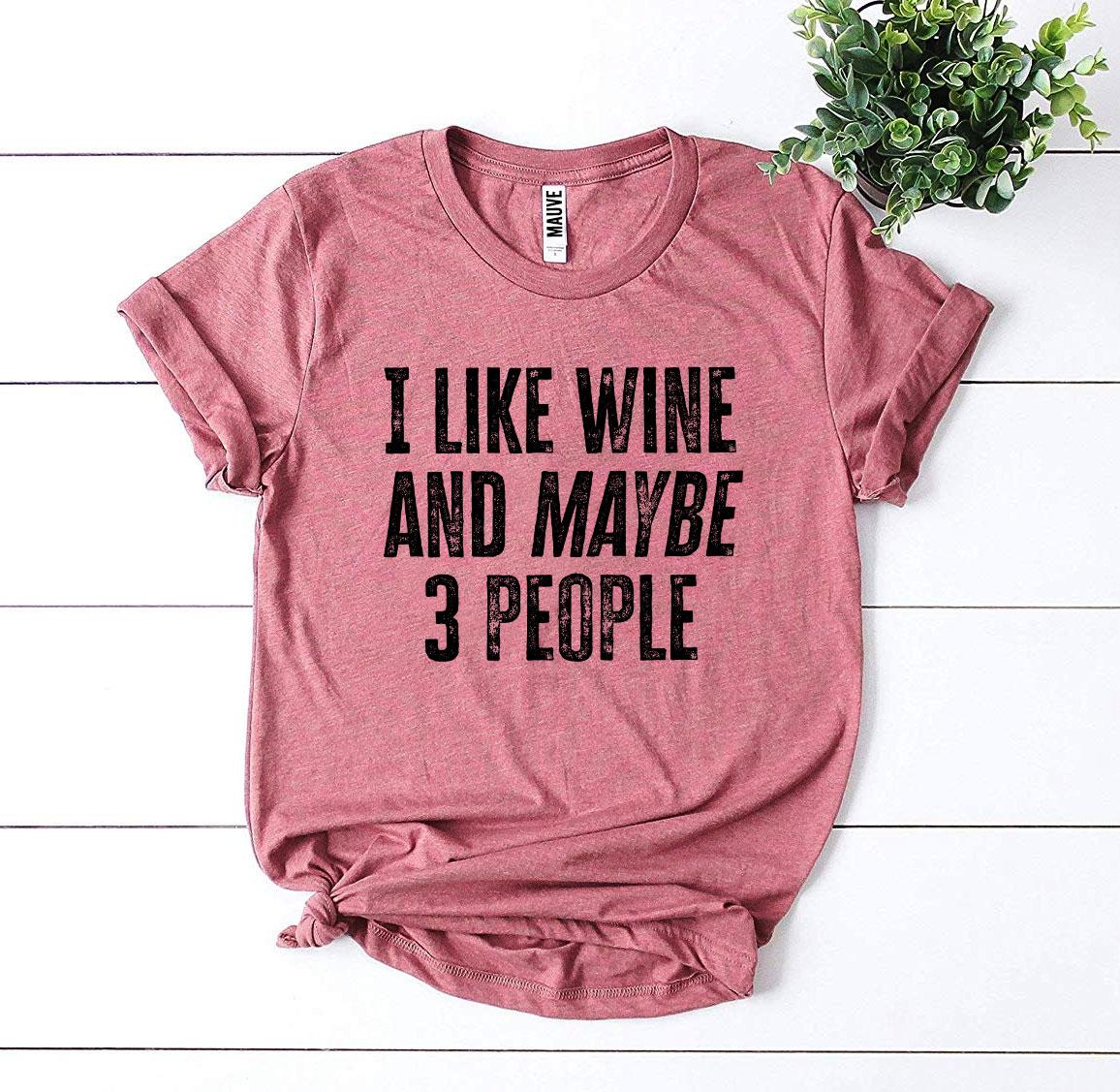 I Like Wine And Maybe 3 People T-shirt - H&A Outlet