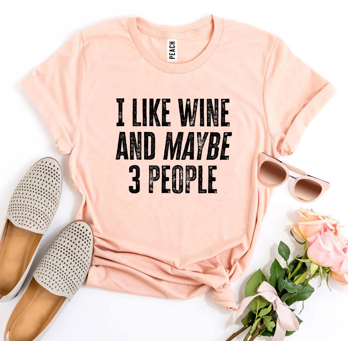 I Like Wine And Maybe 3 People T-shirt - H&A Outlet