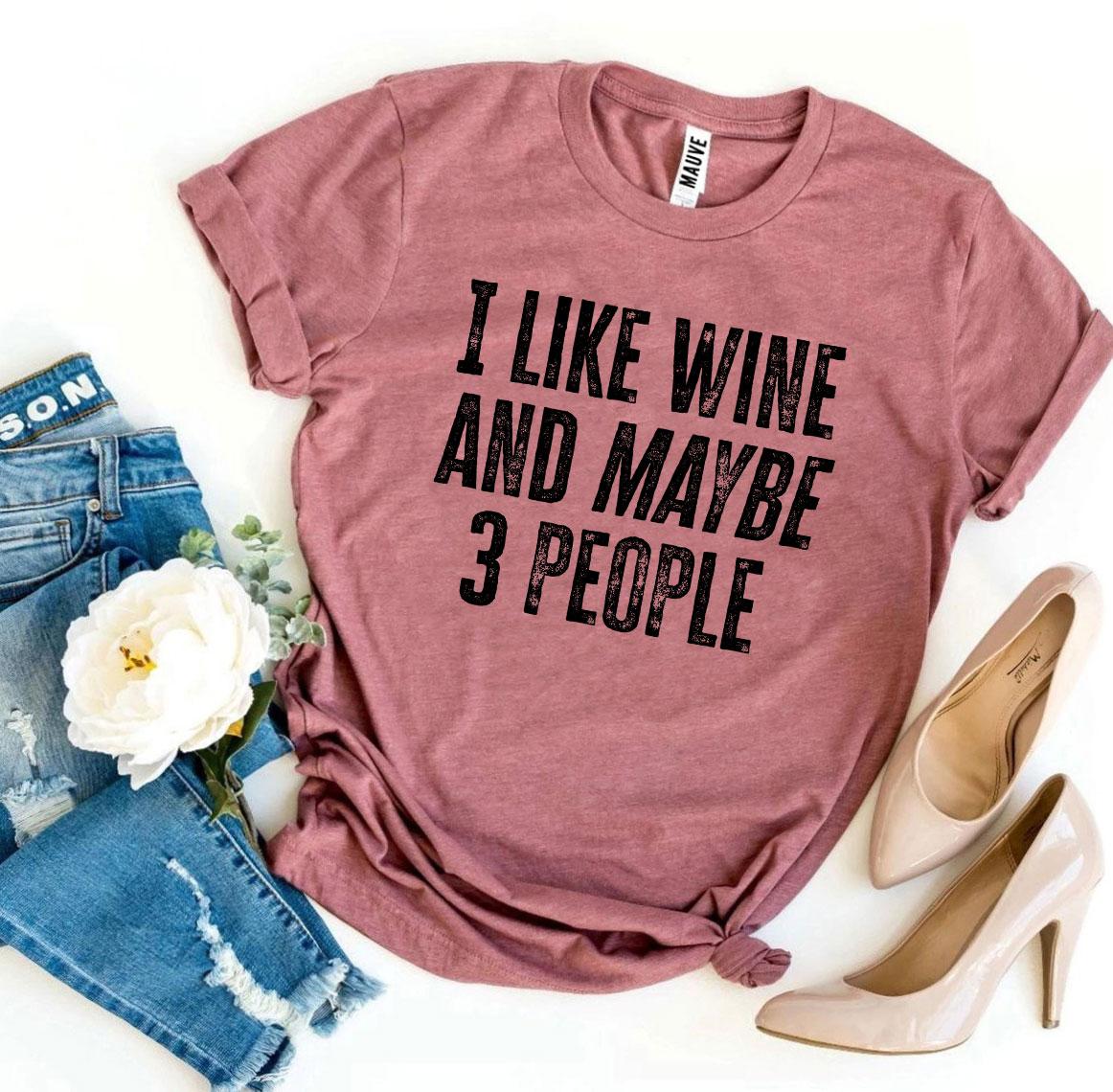 I Like Wine And Maybe 3 People T-shirt - H&A Outlet