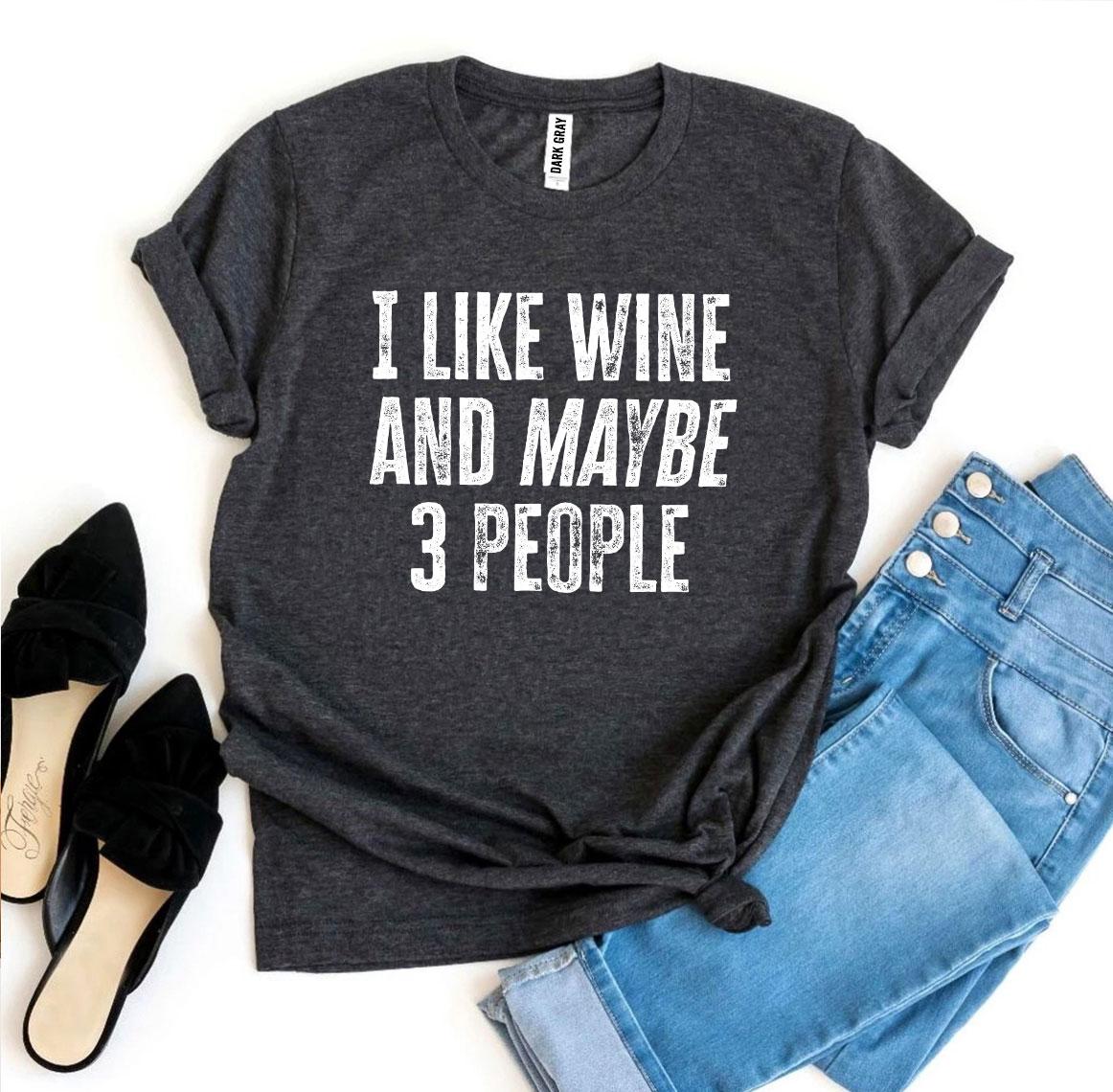 I Like Wine And Maybe 3 People T-shirt - H&A Outlet